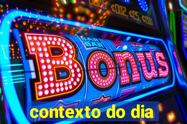 contexto do dia